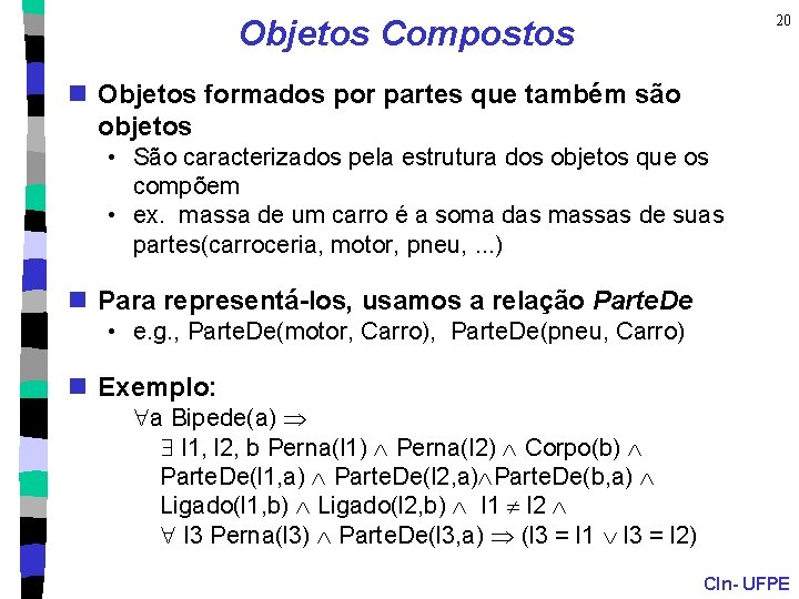 20 Objetos Compostos n Objetos formados por partes que também são objetos • São
