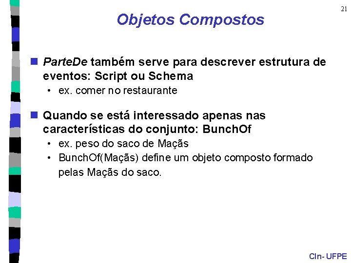 21 Objetos Compostos n Parte. De também serve para descrever estrutura de eventos: Script