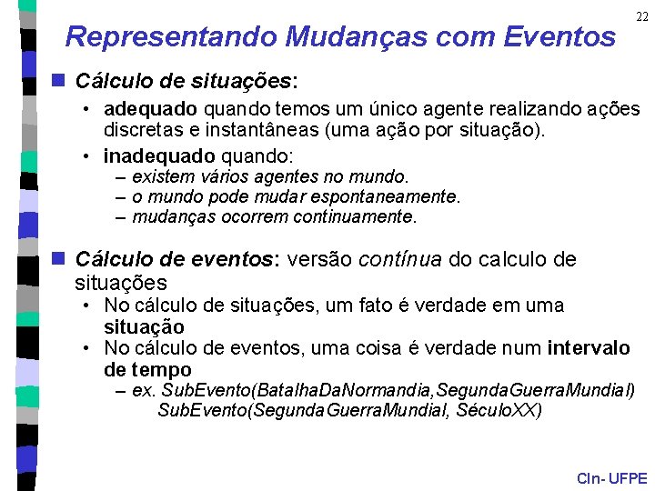 Representando Mudanças com Eventos 22 n Cálculo de situações: • adequado quando temos um