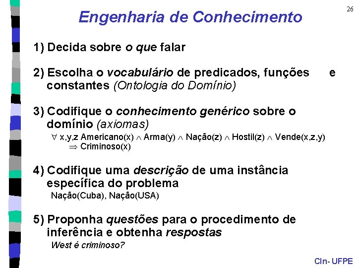 26 Engenharia de Conhecimento 1) Decida sobre o que falar 2) Escolha o vocabulário