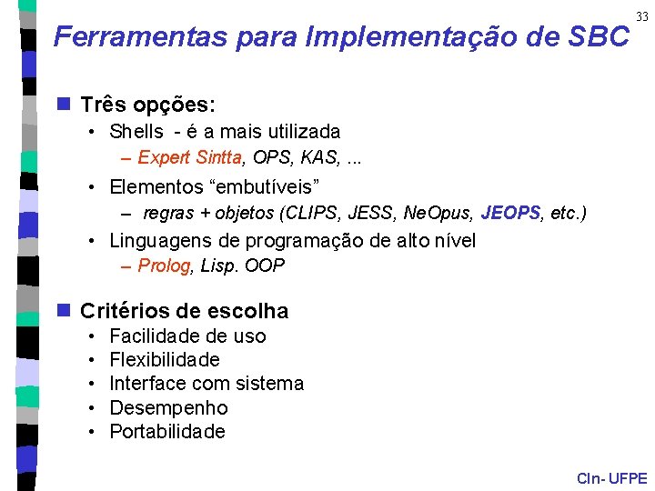 Ferramentas para Implementação de SBC 33 n Três opções: • Shells - é a