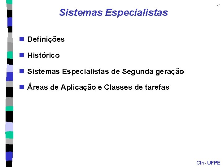 Sistemas Especialistas 34 n Definições n Histórico n Sistemas Especialistas de Segunda geração n