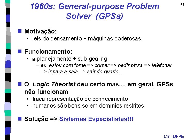 1960 s: General-purpose Problem Solver (GPSs) 35 n Motivação: • leis do pensamento +