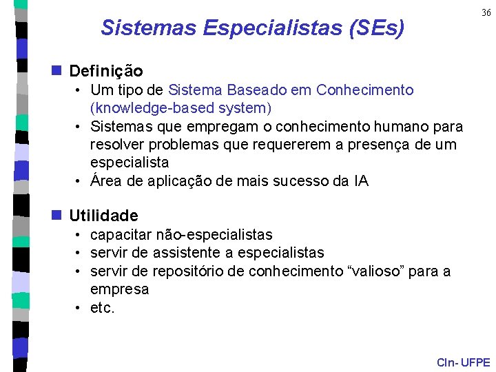 36 Sistemas Especialistas (SEs) n Definição • Um tipo de Sistema Baseado em Conhecimento