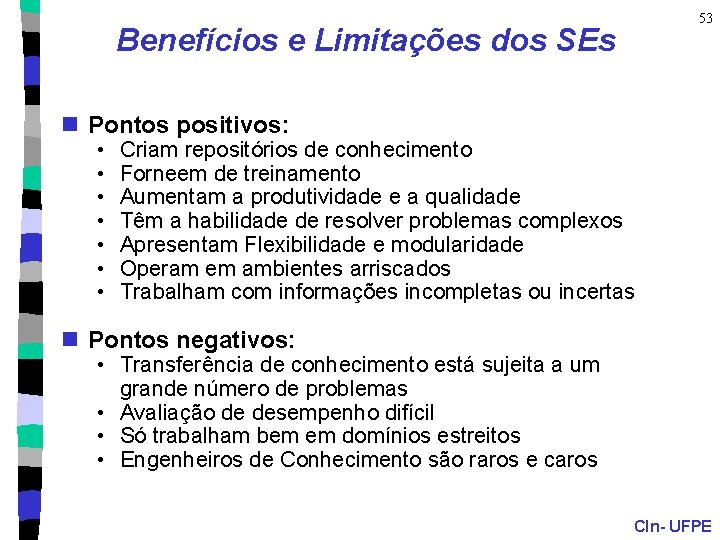 53 Benefícios e Limitações dos SEs n Pontos positivos: • • Criam repositórios de
