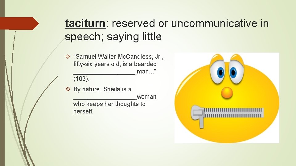 taciturn: reserved or uncommunicative in speech; saying little "Samuel Walter Mc. Candless, Jr. ,