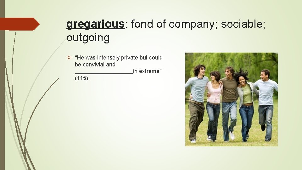 gregarious: fond of company; sociable; outgoing “He was intensely private but could be convivial