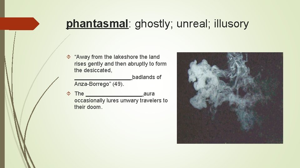 phantasmal: ghostly; unreal; illusory “Away from the lakeshore the land rises gently and then