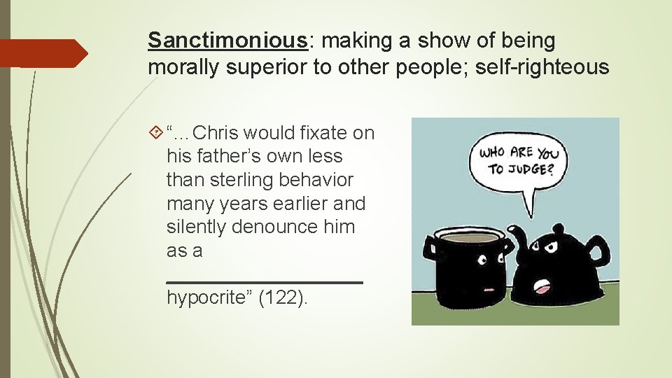 Sanctimonious: making a show of being morally superior to other people; self-righteous “…Chris would