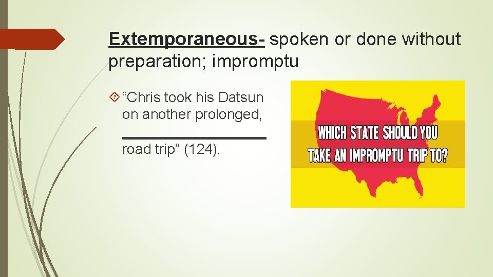 Extemporaneous- spoken or done without preparation; impromptu “Chris took his Datsun on another prolonged,