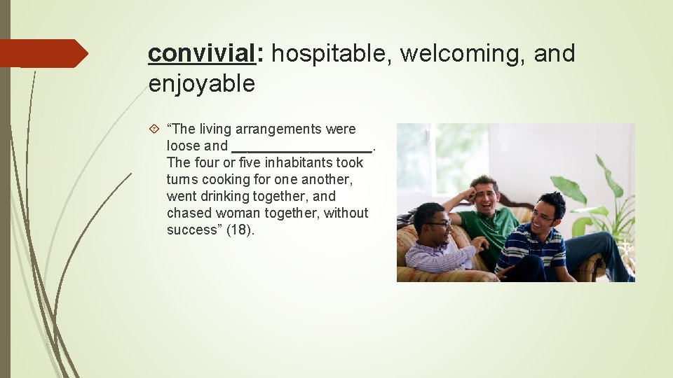 convivial: hospitable, welcoming, and enjoyable “The living arrangements were loose and _________. The four