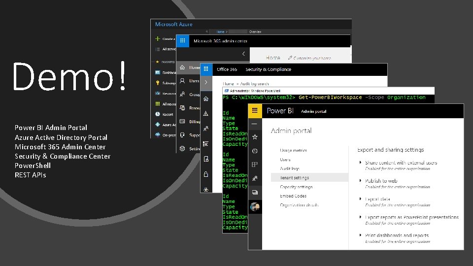 Demo! Power BI Admin Portal Azure Active Directory Portal Microsoft 365 Admin Center Security