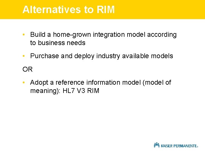 Alternatives to RIM • Build a home-grown integration model according to business needs •