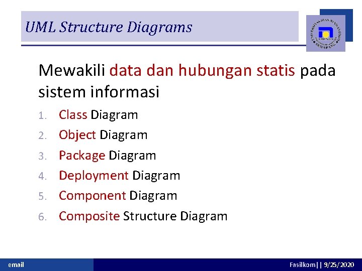 UML Structure Diagrams Mewakili data dan hubungan statis pada sistem informasi 1. 2. 3.