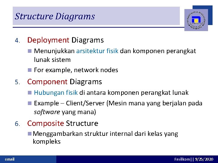Structure Diagrams 4. Deployment Diagrams Menunjukkan arsitektur fisik dan komponen perangkat lunak sistem n