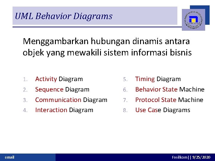 UML Behavior Diagrams Menggambarkan hubungan dinamis antara objek yang mewakili sistem informasi bisnis 1.