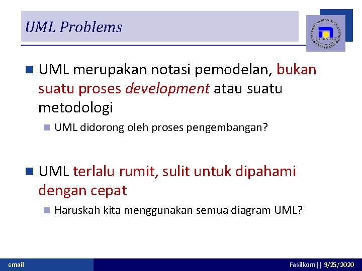 UML Problems n UML merupakan notasi pemodelan, bukan suatu proses development atau suatu metodologi