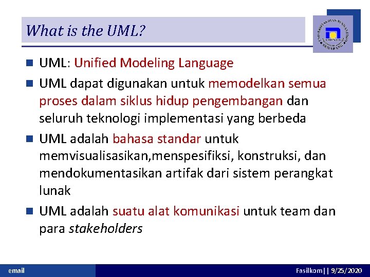 What is the UML? UML: Unified Modeling Language n UML dapat digunakan untuk memodelkan