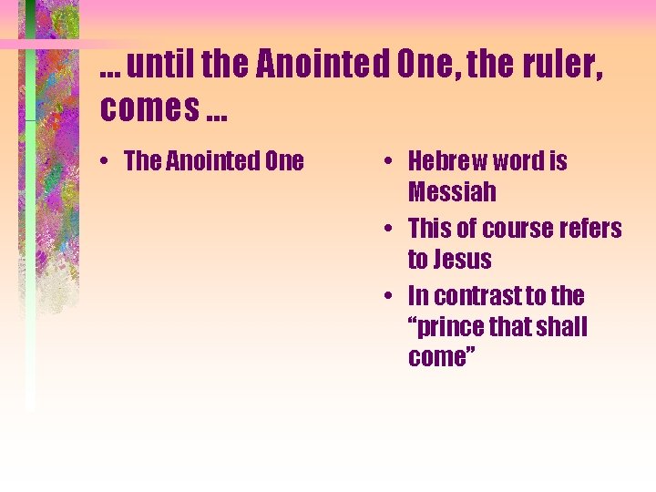 … until the Anointed One, the ruler, comes … • The Anointed One •