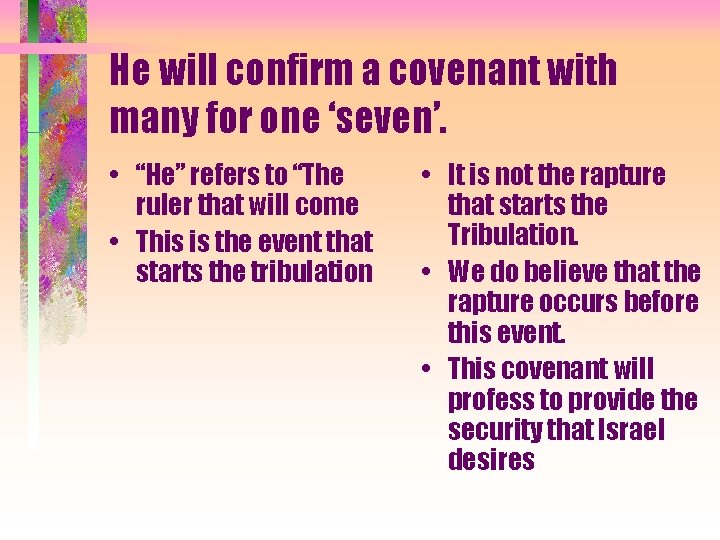 He will confirm a covenant with many for one ‘seven’. • “He” refers to
