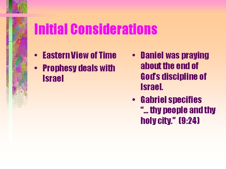 Initial Considerations • Eastern View of Time • Prophesy deals with Israel • Daniel
