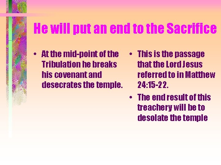 He will put an end to the Sacrifice • At the mid-point of the