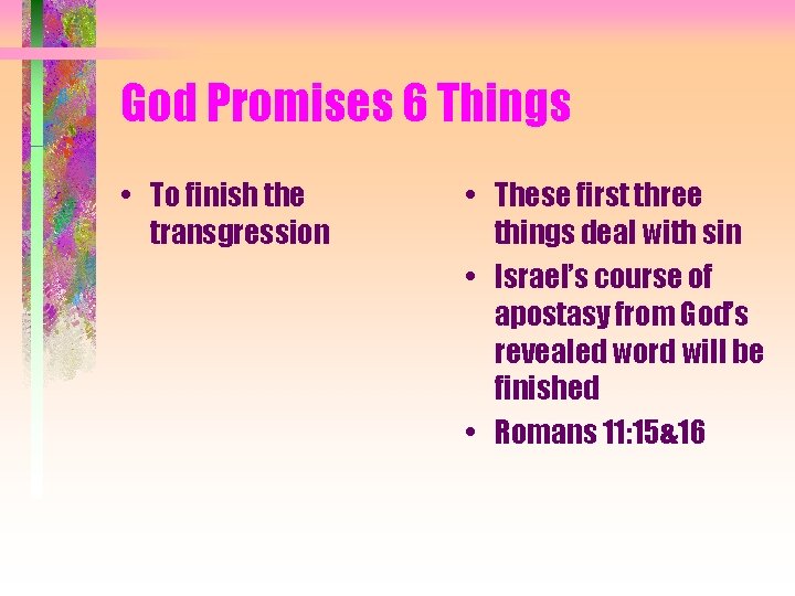 God Promises 6 Things • To finish the transgression • These first three things