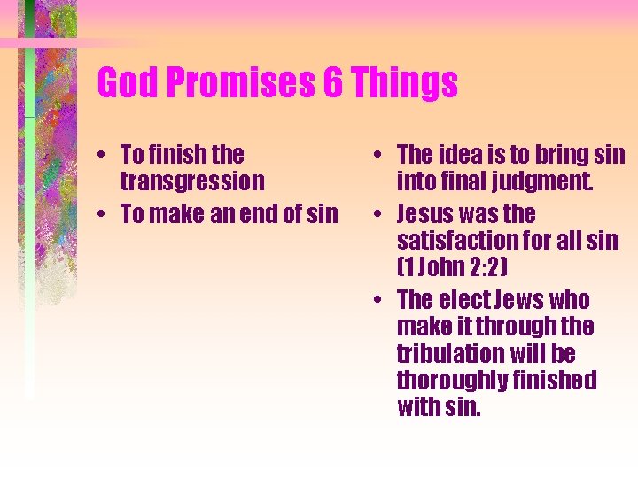 God Promises 6 Things • To finish the transgression • To make an end