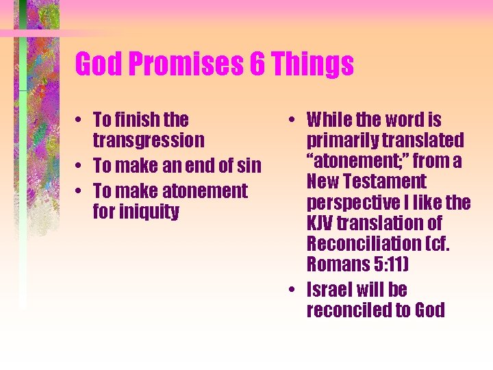 God Promises 6 Things • To finish the transgression • To make an end