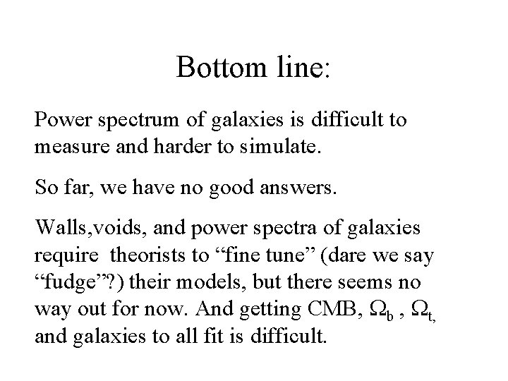 Bottom line: Power spectrum of galaxies is difficult to measure and harder to simulate.