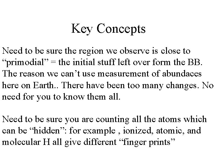 Key Concepts Need to be sure the region we observe is close to “primodial”