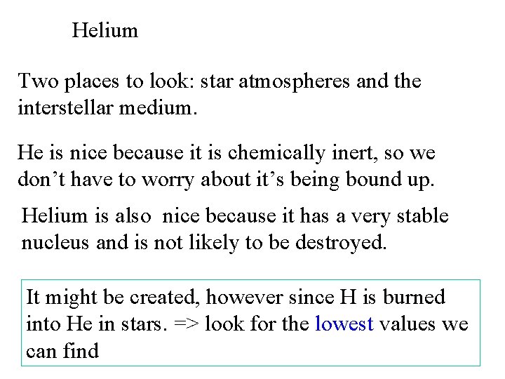 Helium Two places to look: star atmospheres and the interstellar medium. He is nice