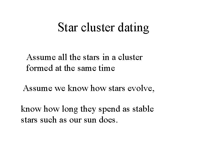 Star cluster dating Assume all the stars in a cluster formed at the same