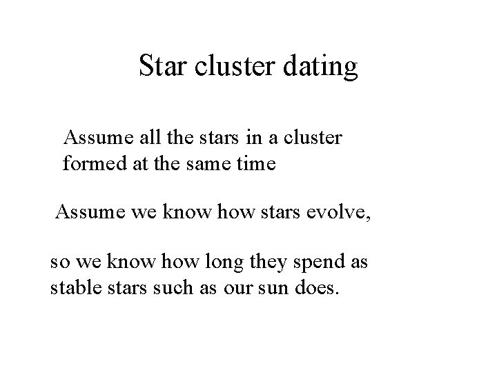Star cluster dating Assume all the stars in a cluster formed at the same