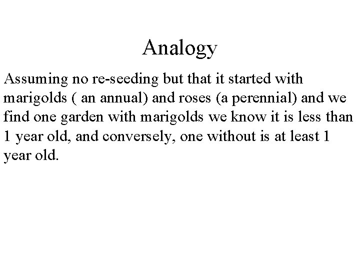 Analogy Assuming no re-seeding but that it started with marigolds ( an annual) and