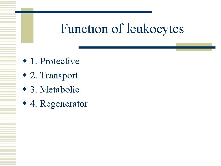 Function of leukocytes w 1. Protective w 2. Transport w 3. Metabolic w 4.