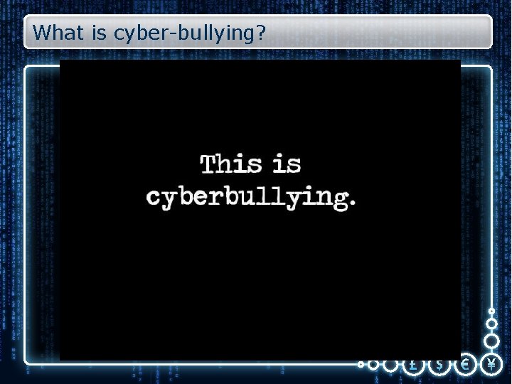 What is cyber-bullying? 