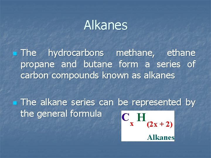 Alkanes n n The hydrocarbons methane, ethane propane and butane form a series of