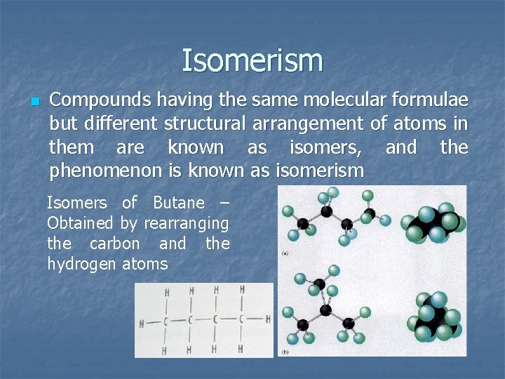 Isomerism n Compounds having the same molecular formulae but different structural arrangement of atoms