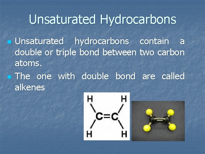 Unsaturated Hydrocarbons n n Unsaturated hydrocarbons contain a double or triple bond between two
