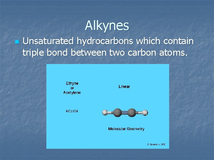 Alkynes n Unsaturated hydrocarbons which contain triple bond between two carbon atoms. 