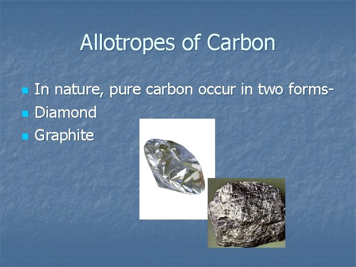 Allotropes of Carbon n In nature, pure carbon occur in two forms. Diamond Graphite