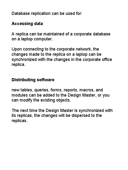 Database replication can be used for: Accessing data A replica can be maintained of