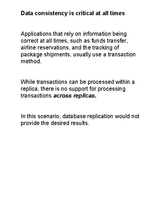 Data consistency is critical at all times Applications that rely on information being correct