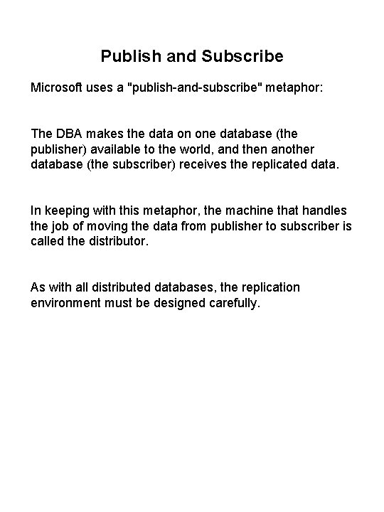 Publish and Subscribe Microsoft uses a "publish-and-subscribe" metaphor: The DBA makes the data on
