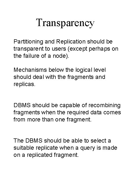 Transparency Partitioning and Replication should be transparent to users (except perhaps on the failure