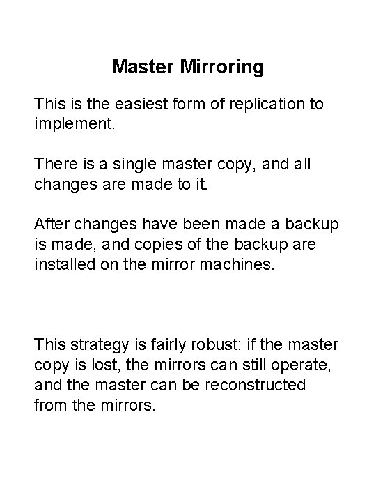 Master Mirroring This is the easiest form of replication to implement. There is a