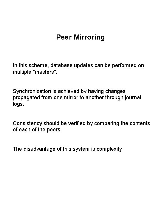 Peer Mirroring In this scheme, database updates can be performed on multiple "masters". Synchronization