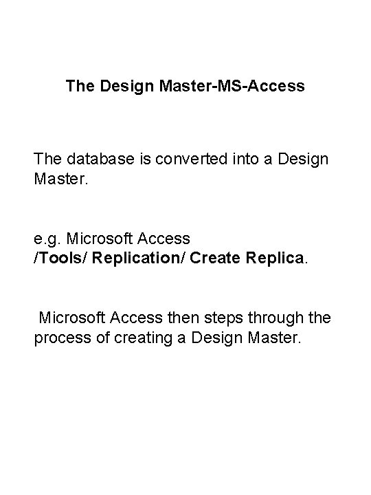 The Design Master-MS-Access The database is converted into a Design Master. e. g. Microsoft