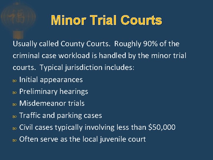 Minor Trial Courts Usually called County Courts. Roughly 90% of the criminal case workload